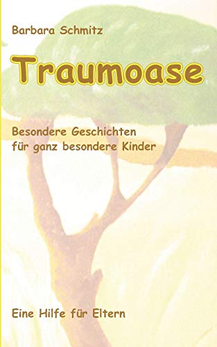 Traumoase: Besondere Geschichten für ganz besondere Kinder, eine Hilfe für Eltern