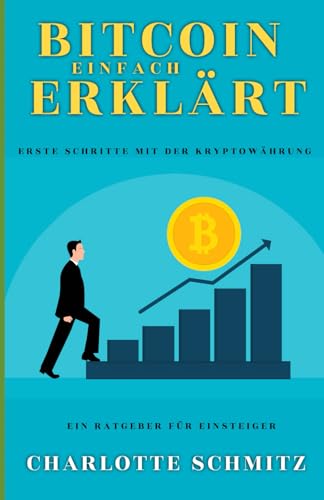 Bitcoin einfach erklärt: Erste Schritte mit der Kryptowährung - ein Ratgeber für Einsteiger von Independently published
