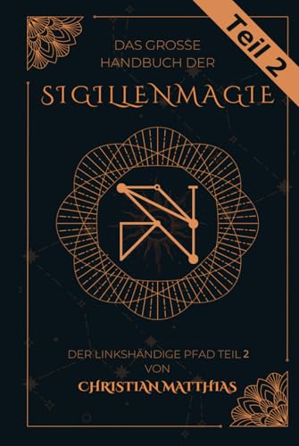 Das große Handbuch der Siggilenmagie: Der linkshändige Pfad Teil 2 (Das große Handbuch der Sigillenmagie Teil 1 + 2, Band 2) von Independently published