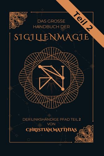 Das große Handbuch der Siggilenmagie: Der linkshändige Pfad Teil 2 (Das große Handbuch der Sigillenmagie Teil 1 + 2, Band 2) von Independently published