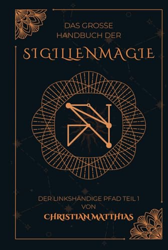 Das große Handbuch der Sigillenmagie: Der linkshändige Pfad Teil 1 (Das große Handbuch der Sigillenmagie Teil 1 + 2, Band 1) von Independently published
