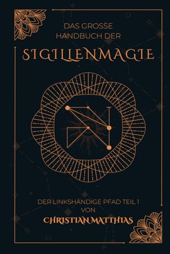 Das große Handbuch der Sigillenmagie: Der linkshändige Pfad Teil 1 Das große Handbuch der Sigillenmagie: Der linkshändige Pfad Teil 1