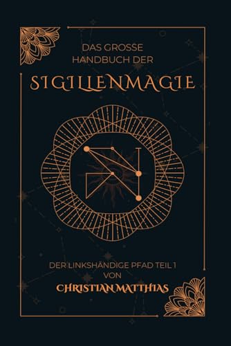 Das große Handbuch der Sigillenmagie: Der linkshändige Pfad Teil 1 (Das große Handbuch der Sigillenmagie Teil 1 + 2, Band 1) von Independently published