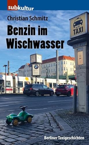 Benzin im Wischwasser: Berliner Taxigeschichten