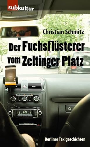 Der Fuchsflüsterer vom Zeltinger Platz: Berliner Taxigeschichten