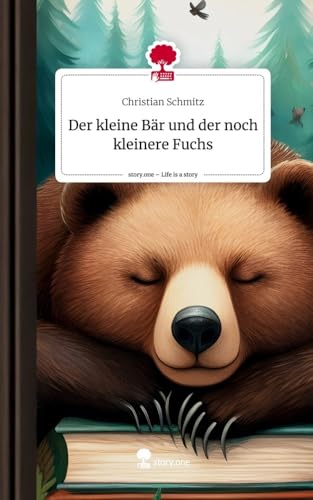 Der kleine Bär und der noch kleinere Fuchs. Life is a Story - story.one von story.one publishing