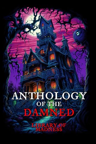 Anthology of the Damned: Library of Madness (Anthologies of the Damned) von Independently published