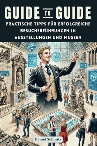 Guide to Guide: Praktische Tipps für erfolgreiche Besucherführungen in Ausstellungen und Museen