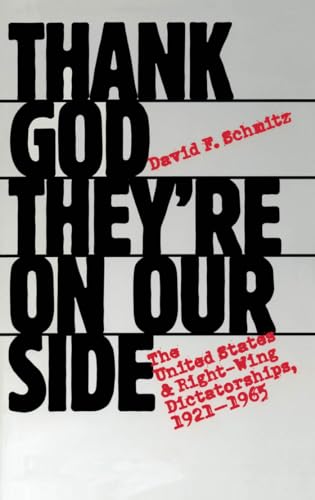 Thank God They're on Our Side: The United States and Right-Wing Dictatorships, 1921-1965 von University of North Carolina Press