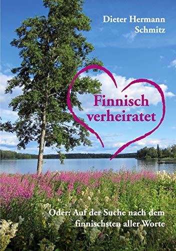Finnisch verheiratet: Oder: Auf der Suche nach dem finnischsten aller Worte