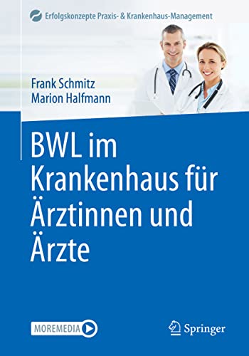 BWL im Krankenhaus für Ärztinnen und Ärzte (Erfolgskonzepte Praxis- & Krankenhaus-Management) von Springer