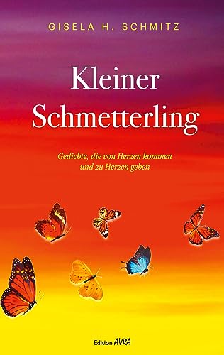Kleiner Schmetterling: Gedichte, die von Herzen kommen und zu Herzen gehen von Frieling & Huffmann