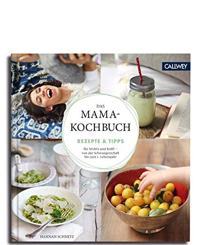 Das Mama-Kochbuch: Rezepte & Tipps für Mama und Baby - von der Schwangerschaft bis zum 1. Lebensjahr