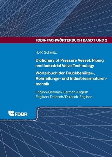 Dictionary of Pressure Vessel, Piping and Industrial Valve Technology / Wörterbuch der Druckbehälter-, Rohrleitungs- und ... (FDBR-Fachwörterbuch)