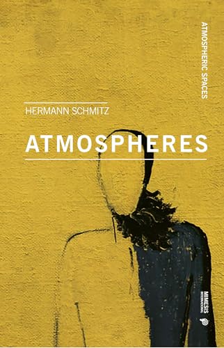 Atmospheres: With an introduction by Tonino Griffero (Atmospheric Spaces) von Mimesis International