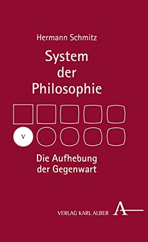 Die Aufhebung der Gegenwart: System der Philosophie, Band V von Verlag Karl Alber