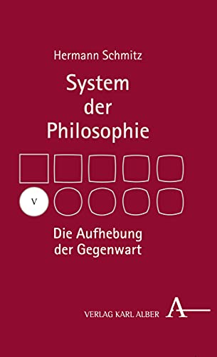 Die Aufhebung der Gegenwart: System der Philosophie, Band V (System Der Philosophie, 5, Band 5)