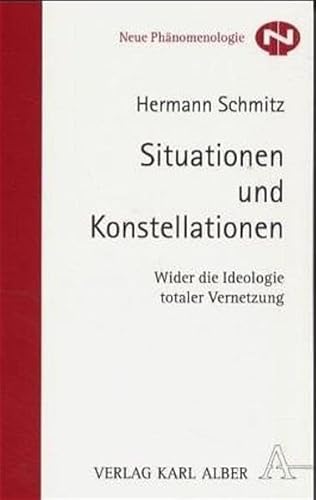 Situationen und Konstellationen: Wider die Ideologie totaler Vernetzung (Neue Phänomenologie)