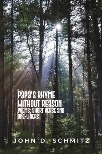 Papa's Rhyme Without Reason: Poems; Short Verse and One-Liners Papa's Rhyme Without Reason: Poems; Short Verse and One-Liners von Dorrance Publishing Company