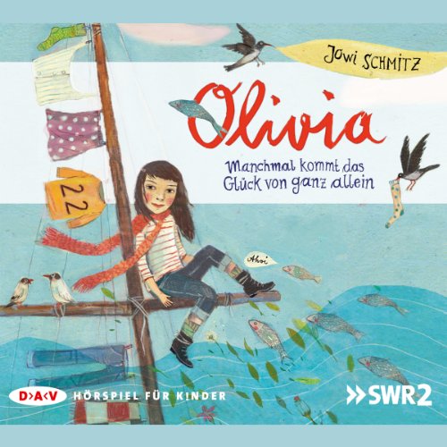 Olivia – Manchmal kommt das Glück von ganz allein: Hörspiel (2 CDs)