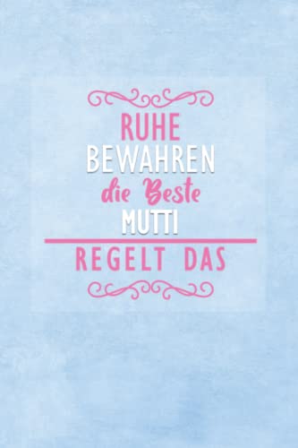 Ruhe Bewahren Die Beste Mutti Regelt Das: A5 Punkteraster • Notebook • Notizbuch • Taschenbuch • Journal • Tagebuch - Ein lustiges Geschenk für Freunde oder die Familie und die beste Mutti der Welt