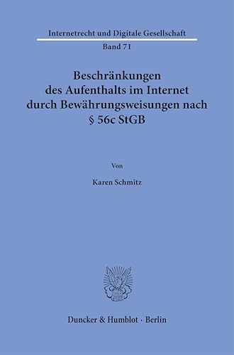 Beschränkungen des Aufenthalts im Internet durch Bewährungsweisungen nach § 56c StGB (Internetrecht und Digitale Gesellschaft) von Duncker & Humblot