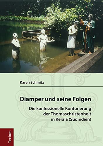 Diamper und seine Folgen: Die konfessionelle Konturierung der Thomaschristenheit in Kerala (Südindien) von Tectum-Verlag