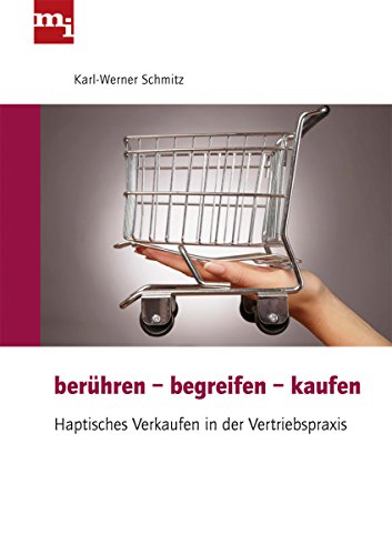 Berühren - begreifen - kaufen: Haptisches Verkaufen in der Vertriebspraxis von mi-Wirtschaftsbuch