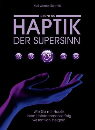 Haptik, der Supersinn - Business: Wie Sie mit Haptik Ihren Unternehmenserfolg wesentlich steigern