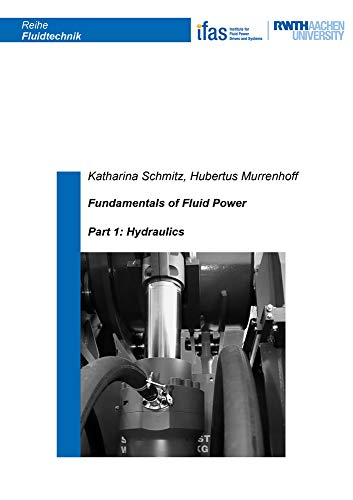Fundamentals of Fluid Power: Part 1: Hydraulics (Reihe Fluidtechnik, Band 7)