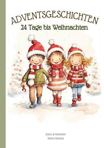 Adventsgeschichten - 24 Tage bis Weihnachten: für Kinder zum Lesen und Vorlesen | Geschichtenbuch | Weihnachtsbuch | Adventskalender | Kurzgeschichten von Independently published
