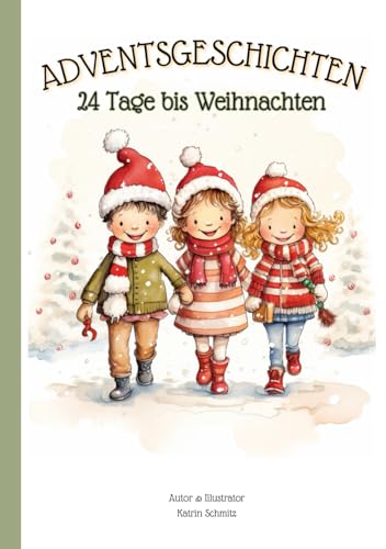 Adventsgeschichten - 24 Tage bis Weihnachten: für Kinder zum Lesen und Vorlesen | Geschichtenbuch | Weihnachtsbuch | Adventskalender | Kurzgeschichten von Independently published