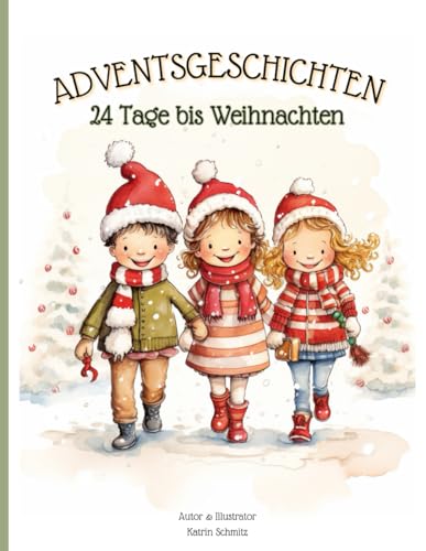Adventsgeschichten - 24 Tage bis Weihnachten: für Kinder zum Lesen und Vorlesen | Geschichtenbuch | Weihnachtsbuch | Adventskalender | Kurzgeschichten von Independently published
