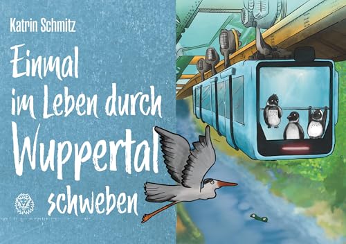 Einmal im Leben durch Wuppertal schweben Einmal im Leben durch Wuppertal schweben von Bergischer Verlag