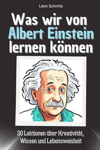 Was wir von Albert Einstein lernen können - Das perfekte Geschenk für Weihnachten und Geburtstag für Männer, Frauen und Teenager: 30 Lektionen über Kreativität, Wissen und Lebensweisheit von FlipFlop