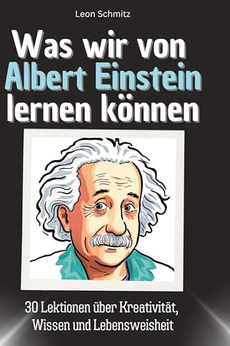 Was wir von Albert Einstein lernen können: 30 Lektionen über Kreativität, Wissen und Lebensweisheit von 27Amigos