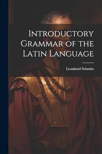 Introductory Grammar of the Latin Language von Legare Street Press