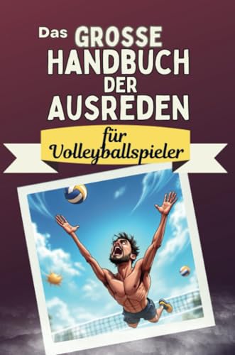 Das große Handbuch der Ausreden für Volleyballspieler - Das perfekte Geschenk für Erwachsene und Teenager für Weihnachten und Geburtstag von FlipFlop