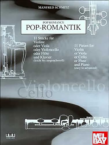 Pop-Romantik: 11 Stücke für Violine oder Viola oder Violoncello oder Flöte und Klavier (leicht bis anspruchsvoll) - Violoncello (mit CD)