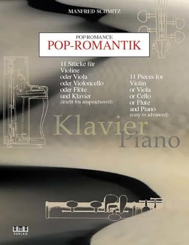 Pop-Romantik: 11 Stücke für Violine oder Violoncello oder Flöte und Klavier (leicht bis anspruchsvoll) - Klavier + C-Stimme