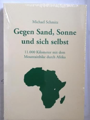 Gegen Sand, Sonne und sich selbst - 11.000 Kilometer mit dem Mountainbike durch Afrika Gegen Sand, Sonne und sich selbst - 11.000 Kilometer mit dem Mountainbike durch Afrika