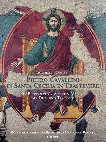 Pietro Cavallini in Santa Cecilia in Trastevere: Ein Beitrag zur römischen Malerei des Due- und Trecento. Römische Studien der Bibliotheca Hertziana. Bd. 33 Pietro Cavallini in Santa Cecilia in Trastevere: Ein Beitrag zur römischen Malerei des Due- und Trecento. Römische Studien der Bibliotheca Hertziana. Bd. 33 von Hirmer Verlag GmbH