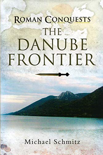 Roman Conquests: The Danube Frontier Roman Conquests: The Danube Frontier
