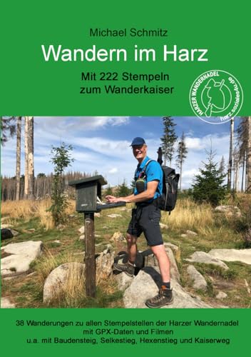 Wandern im Harz - Mit 222 Stempeln zum Wanderkaiser: Inkl. Baudensteig, Hexenstieg, Selkestieg und Kaiserweg Wandern im Harz - Mit 222 Stempeln zum Wanderkaiser: Inkl. Baudensteig, Hexenstieg, Selkestieg und Kaiserweg