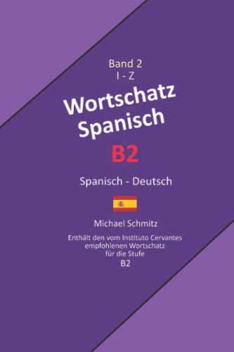 Wortschatz Spanisch B2: I - Z: Spanisch - Deutsch (Wortschatz Spanisch B 2 in zwei Bänden, Band 2) von Independently published