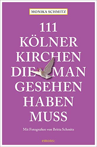 111 Kölner Kirchen, die man gesehen haben muss: Reiseführer von Emons Verlag