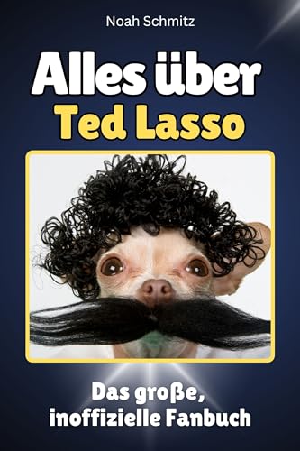 Alles über Ted Lasso - Komplett in Farbe: Das große, inoffizielle Fanbuch von FlipFlop