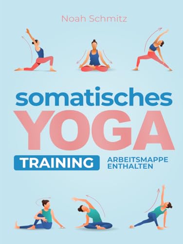 Somatisches Yoga Training: Eine 21-Tage-Transformationsreise zu Innerer Heilung: Illustrierte Somatische Therapieübungen für Stressabbau, Körperbewusstsein und Gewichtsverlust Somatisches Yoga Training: Eine 21-Tage-Transformationsreise zu Innerer Heilung: Illustrierte Somatische Therapieübungen für Stressabbau, Körperbewusstsein und Gewichtsverlust