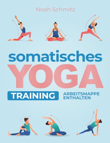Somatisches Yoga Training: Eine 21-Tage-Transformationsreise zu Innerer Heilung: Illustrierte Somatische Therapieübungen für Stressabbau, Körperbewusstsein und Gewichtsverlust Somatisches Yoga Training: Eine 21-Tage-Transformationsreise zu Innerer Heilung: Illustrierte Somatische Therapieübungen für Stressabbau, Körperbewusstsein und Gewichtsverlust