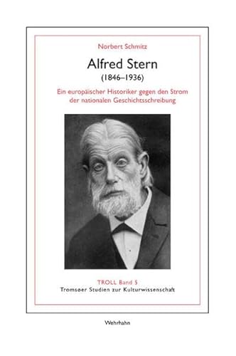Alfred Stern (1846–1936): Ein europäischer Historiker gegen den Strom der nationalen Geschichtsschreibung